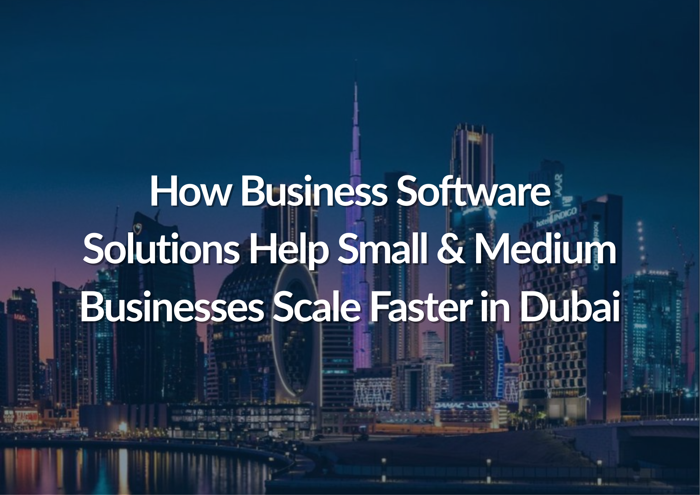 How Business Software Solutions Help Small & Medium Businesses Scale Faster in Dubai